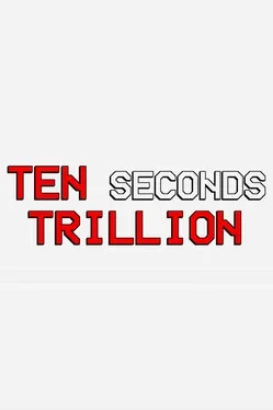 Ten Seconds Trillion